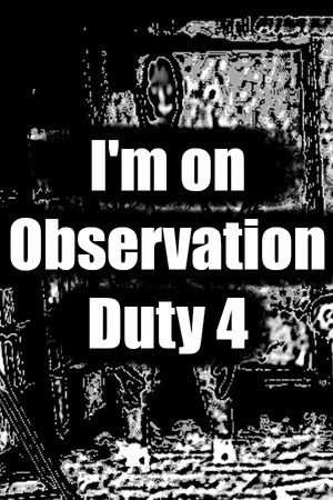 Im on Observation Duty 4 