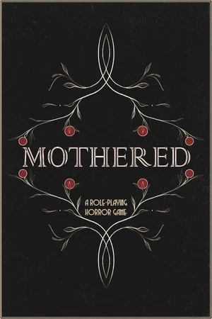 MOTHERED - A ROLE-PLAYING HORROR GAME